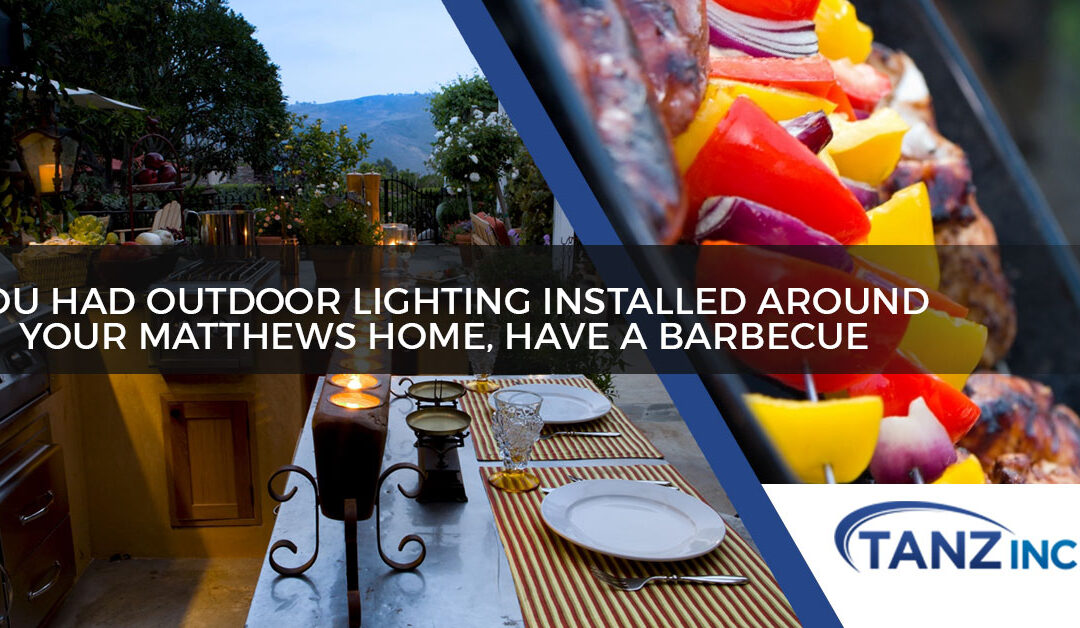 You had Outdoor Lighting Installed Around Your Matthews Home, Have a Barbecue