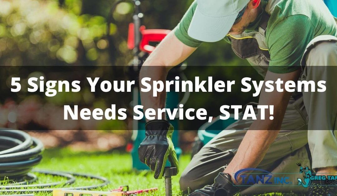 5 Signs Your Sprinkler Systems Needs Service, STAT!