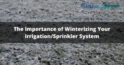 The Importance of Winterizing Your Irrigation/Sprinkler System