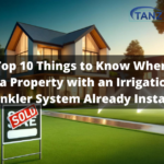 The Top 10 Things to Know When You Buy a Property with an Irrigation or Sprinkler System Already Installed