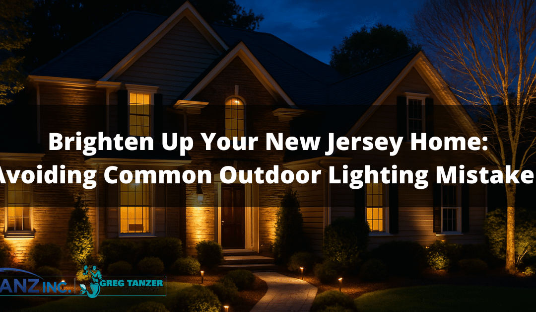 Brighten Up Your New Jersey Home: Avoiding Common Outdoor Lighting Mistakes