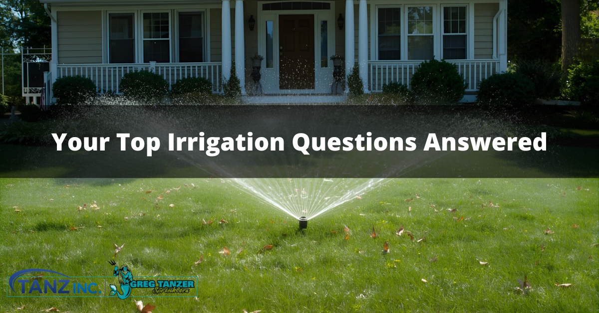 Your Top Irrigation Questions Answered